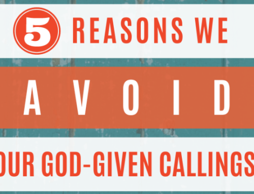 5 Reasons We Avoid Our God-Given Callings